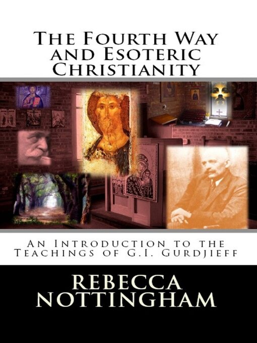 Title details for The Fourth Way and Esoteric Christianity: an Introduction to the Teachings of G.I. Gurdjieff by Rebecca Nottingham - Wait list